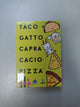 TACO GATTO CAPRA CACIO PIZZA